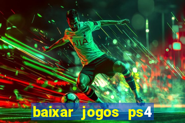 baixar jogos ps4 desbloqueado pkg